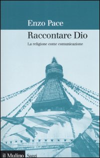 Libro Raccontare Dio. La religione come comunicazione di Enzo Pace - ean 9788815121868 - Il Mulino
