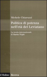 Libro Politica di potenza nell'età del Leviatano. La teoria internazionale di Martin Wight di Michele Chiaruzzi - ean 9788815122742 - Il Mulino