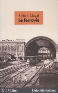 Libro ferrovie di Stefano Maggi - ean 9788815123916 - Il Mulino