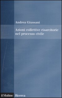 Libro Azioni collettive risarcitorie nel processo civile di Andrea Giussani - ean 9788815123954 - Il Mulino