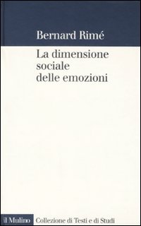 Libro dimensione sociale delle emozioni di Bernard Rimé - ean 9788815124036 - Il Mulino