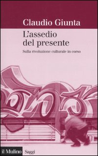 Libro assedio del presente. Sulla rivoluzione culturale in corso di Claudio Giunta - ean 9788815124050 - Il Mulino