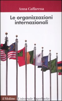 Libro organizzazioni internazionali di Anna Caffarena - ean 9788815124098 - Il Mulino