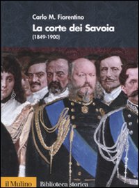 Libro corte dei Savoia (1849-1900) di Carlo M. Fiorentino - ean 9788815124166 - Il Mulino