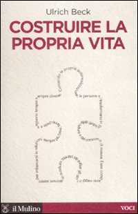 Libro Costruire la propria vita di Ulrich Beck - ean 9788815124661 - Il Mulino