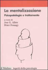 Libro mentalizzazione. Psicopatologia e trattamento di  - ean 9788815124708 - Il Mulino