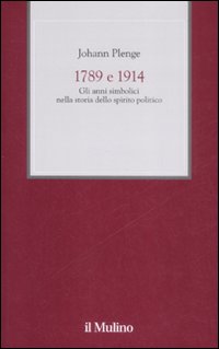Libro 1789 e 1914. Gli anni simbolici nella storia dello spirito politico di Johann Plenge - ean 9788815124968 - Il Mulino