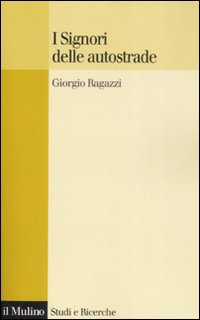 Libro signori delle autostrade di Giorgio Ragazzi - ean 9788815125224 - Il Mulino