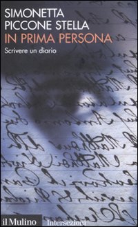 Libro In prima persona. Scrivere un diario di Simonetta Piccone Stella - ean 9788815125323 - Il Mulino