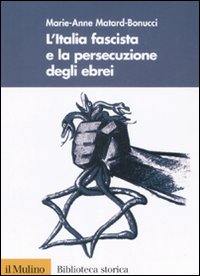Libro Italia fascista e la persecuzione degli ebrei di Marie-Anne Matard-Bonucci - ean 9788815125392 - Il Mulino