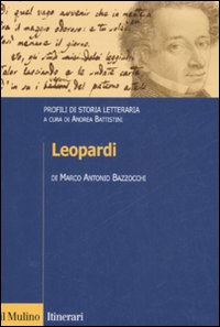 Libro Leopardi. Profili di storia letteraria di Marco A. Bazzocchi - ean 9788815125521 - Il Mulino