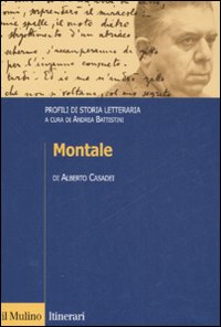 Libro Montale. Profili di storia letteraria di Alberto Casadei - ean 9788815125538 - Il Mulino