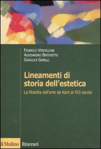 Libro Lineamenti di storia dell'estetica. La filosofia dell'arte da Kant al XXI secolo di Federico Vercellone; Alessandro Bertinetto; Gianluca Garelli - ean 9788815125569 - Il Mulino