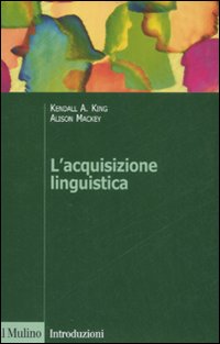 Libro acquisizione linguistica di Kendall A. King; Alison Mackey - ean 9788815125637 - Il Mulino