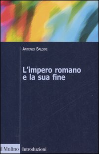 Libro impero romano e la sua fine di Antonio Baldini - ean 9788815125668 - Il Mulino