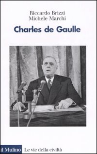 Libro Charles de Gaulle di Riccardo Brizzi; Michele Marchi - ean 9788815125699 - Il Mulino