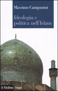 Libro Ideologia e politica nell'Islam di Massimo Campanini - ean 9788815125729 - Il Mulino