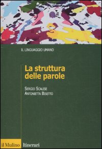 Libro struttura delle parole di Sergio Scalise; Antonietta Bisetto - ean 9788815125880 - Il Mulino