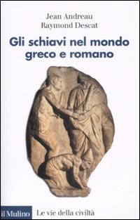 Libro schiavi nel mondo greco e romano di Jean Andreau; Raymond Descat - ean 9788815125934 - Il Mulino