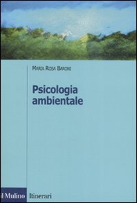 Libro Psicologia ambientale di M. Rosa Baroni - ean 9788815125965 - Il Mulino