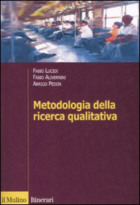 Libro Metodologia della ricerca qualitativa di Fabio Alivernini; Fabio Lucidi; Arrigo Pedon - ean 9788815126207 - Il Mulino