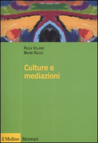 Libro Culture e mediazioni di Paola Villano; Bruno Riccio - ean 9788815126252 - Il Mulino