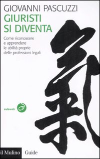 Libro Giuristi si diventa. Come riconoscere e apprendere le abilità proprie delle professioni legali di Giovanni Pascuzzi - ean 9788815126276 - Il Mulino