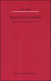 Libro specchi del possibile. Capitoli per un'autobiografia in Italia di Ivan Tassi - ean 9788815126436 - Il Mulino