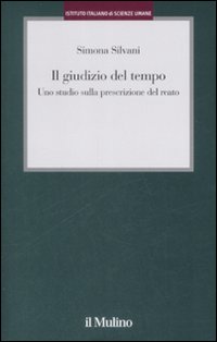 Libro giudizio del tempo. Uno studio sulla prescrizione del reato di Simona Silvani - ean 9788815126443 - Il Mulino