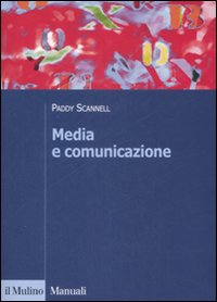 Libro Media e comunicazione di Paddy Scannell - ean 9788815126597 - Il Mulino