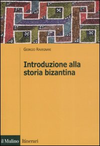 Libro Introduzione alla storia bizantina di Giorgio Ravegnani - ean 9788815126795 - Il Mulino