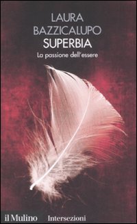 Libro Superbia. La passione dell'essere. I 7 vizi capitali di Laura Bazzicalupo - ean 9788815126849 - Il Mulino