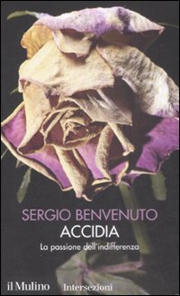 Libro Accidia. La passione dell'indifferenza. I 7 vizi capitali di Sergio Benvenuto - ean 9788815126863 - Il Mulino