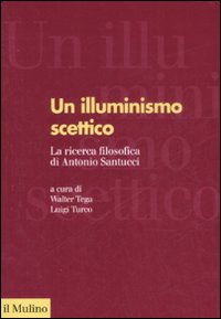 Libro illuminismo scettico. La ricerca filosofica di Antonio Santucci di  - ean 9788815126887 - Il Mulino