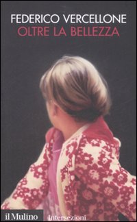 Libro Oltre la bellezza di Federico Vercellone - ean 9788815126962 - Il Mulino