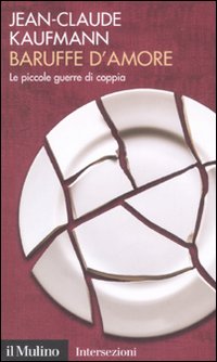 Libro Baruffe d'amore. Le piccole guerre di coppia di Jean-Claude Kaufmann - ean 9788815126986 - Il Mulino