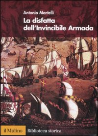 Libro disfatta dell'Invincibile Armada di Antonio Martelli - ean 9788815127044 - Il Mulino