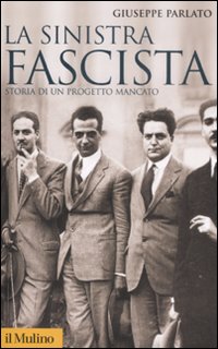Libro sinistra fascista. Storia di un progetto mancato di Giuseppe Parlato - ean 9788815127051 - Il Mulino