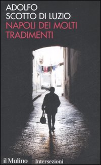 Libro Napoli dei molti tradimenti di Adolfo Scotto di Luzio - ean 9788815127273 - Il Mulino