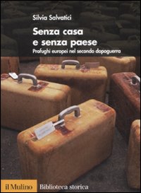 Libro Senza casa e senza paese. Profughi europei nel secondo dopoguerra di Silvia Salvatici - ean 9788815127358 - Il Mulino