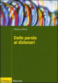 Libro Dalle parole ai dizionari di Marcello Aprile - ean 9788815127488 - Il Mulino