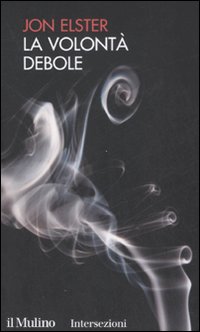 Libro volontà debole di Jon Elster - ean 9788815127839 - Il Mulino