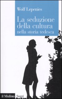 Libro seduzione della cultura nella storia tedesca di Wolf Lepenies - ean 9788815127907 - Il Mulino