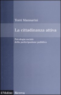 Libro cittadinanza attiva. Psicologia sociale della partecipazione pubblica di Terri Mannarini - ean 9788815127976 - Il Mulino