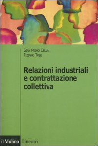 Libro Relazioni industriali e contrattazione collettiva di G. Primo Cella; Tiziano Treu - ean 9788815128010 - Il Mulino