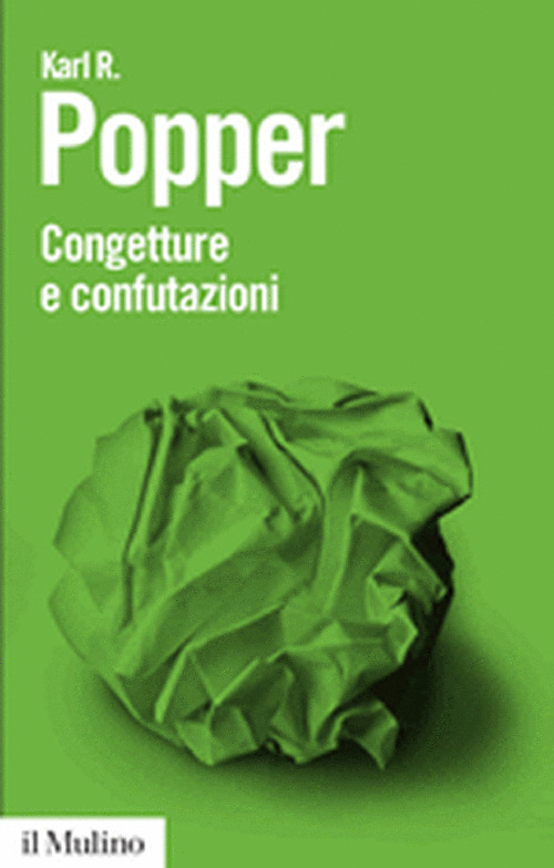 Libro Congetture e confutazioni. Lo sviluppo della conoscenza scientifica di Karl R. Popper - ean 9788815128041 - Il Mulino