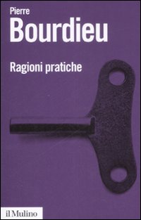 Libro Ragioni pratiche di Pierre Bourdieu - ean 9788815128089 - Il Mulino