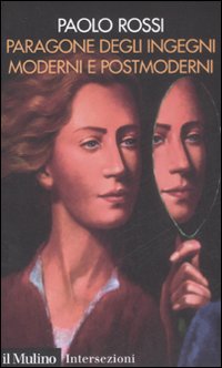 Libro Paragone degli ingegni moderni e postmoderni di Paolo Rossi - ean 9788815128195 - Il Mulino