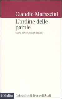 Libro ordine delle parole. Storie di vocabolari italiani di Claudio Marazzini - ean 9788815128577 - Il Mulino
