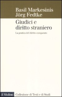 Libro Giudici e diritto straniero. La pratica del diritto comparato di Basil Markesinis; Jörg Fedtke - ean 9788815128584 - Il Mulino